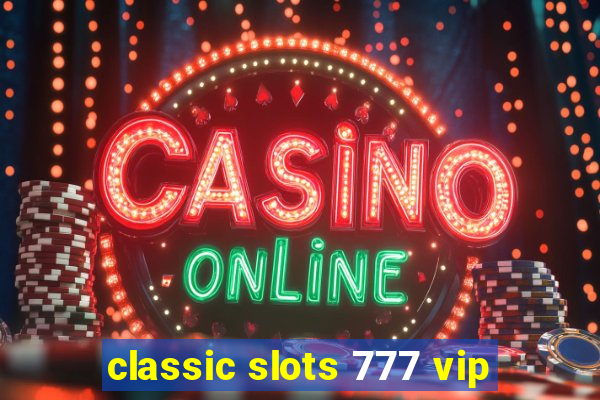 classic slots 777 vip